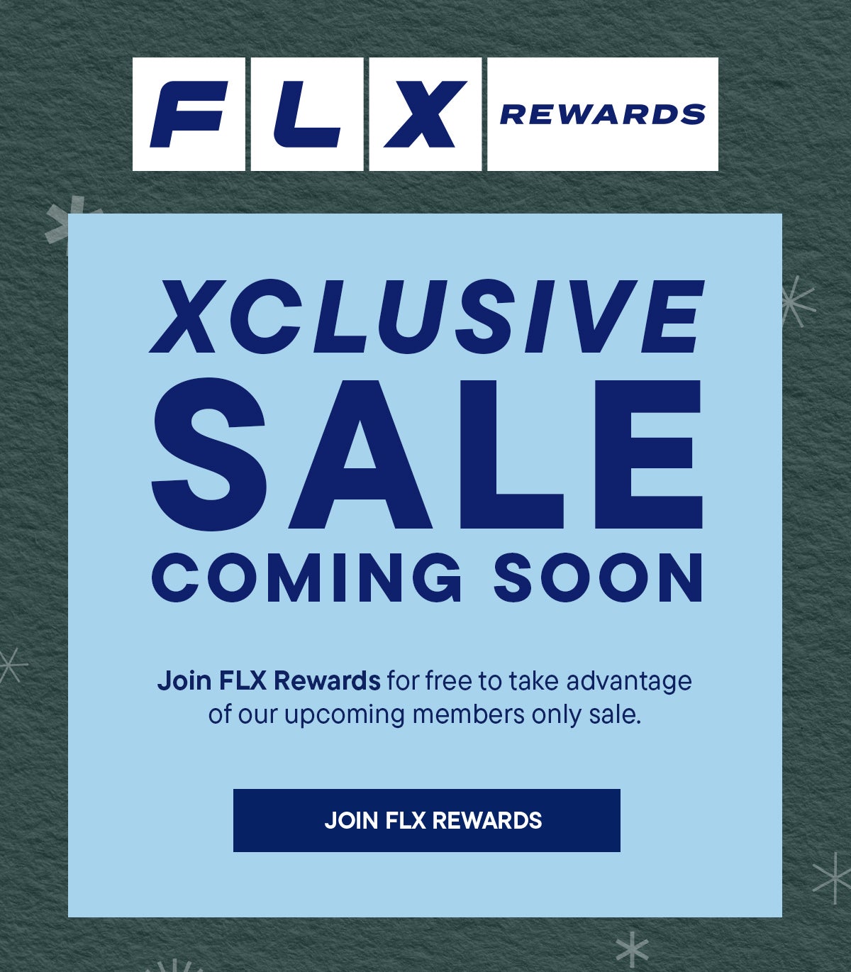 Join FLX Rewards for free to take advantage of our upcoming members only sale. | JOIN FLX REWARDS