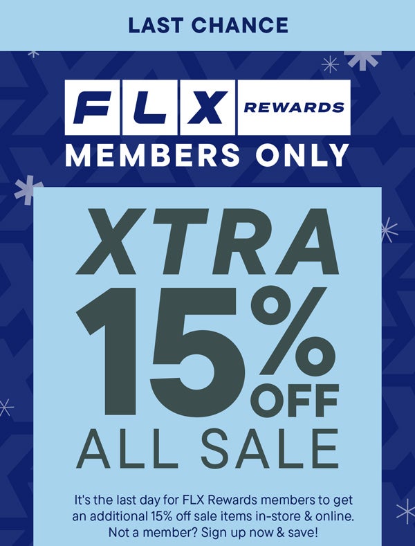 LAST CHANCE: XTRA 15% OFF SALE  | It's the last day for FLX Rewards members to get an additional 15% off sale items in-store & online. Not a member? Sign up now & save!