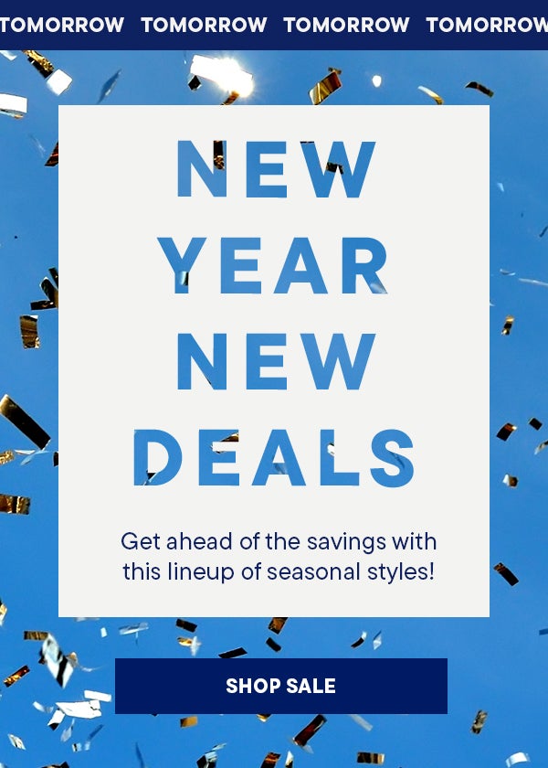 New Year, New Deals - Get ahead of the savings with this lineup of seasonal styles! | SHOP SALE