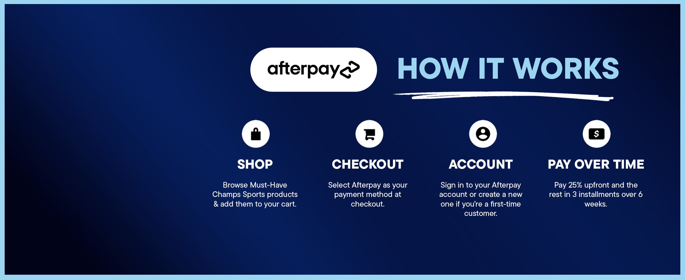 Pay for your Champs Sports order over time with Afterpay.