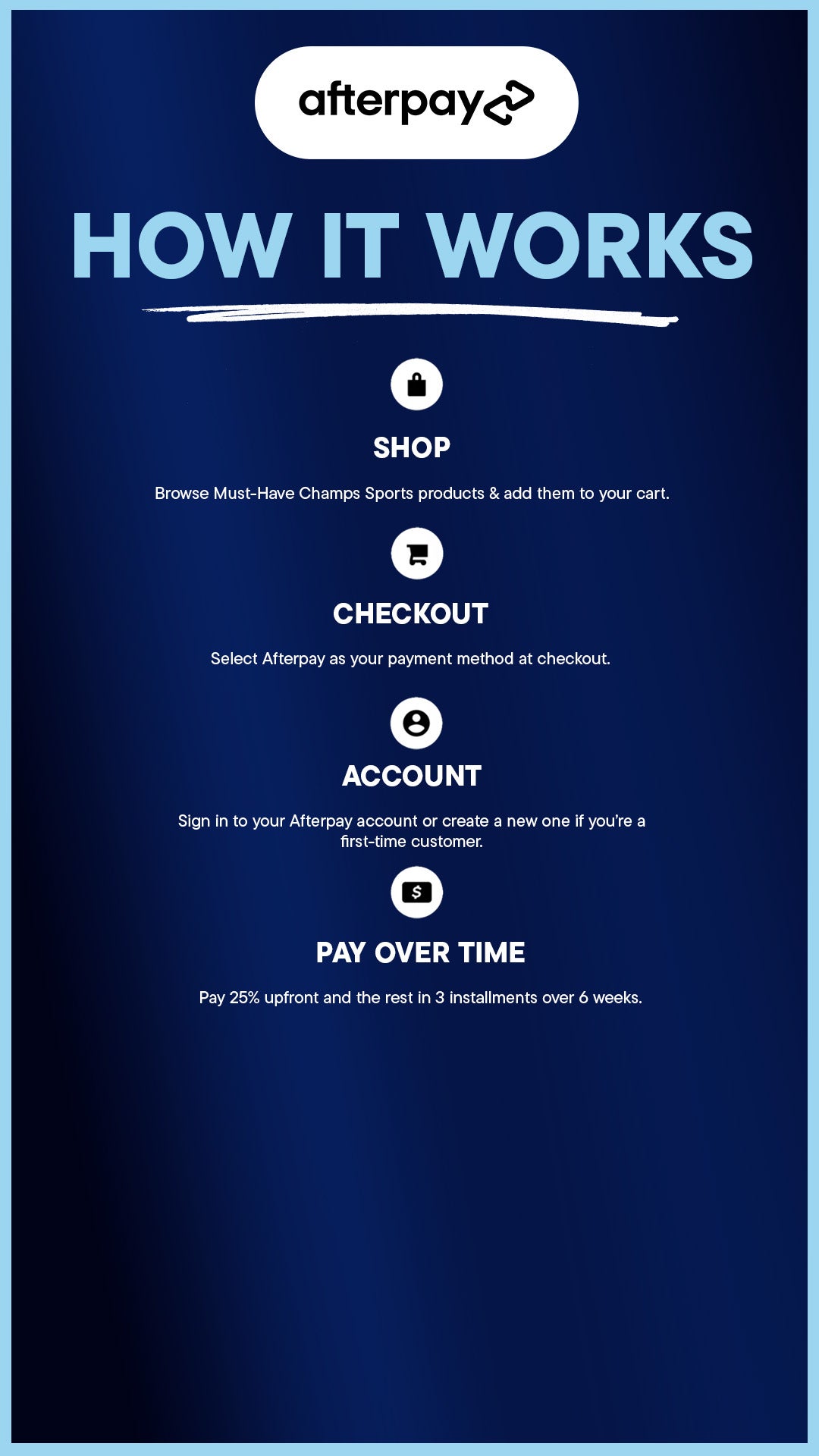 Pay for your Champs Sports order over time with Afterpay.