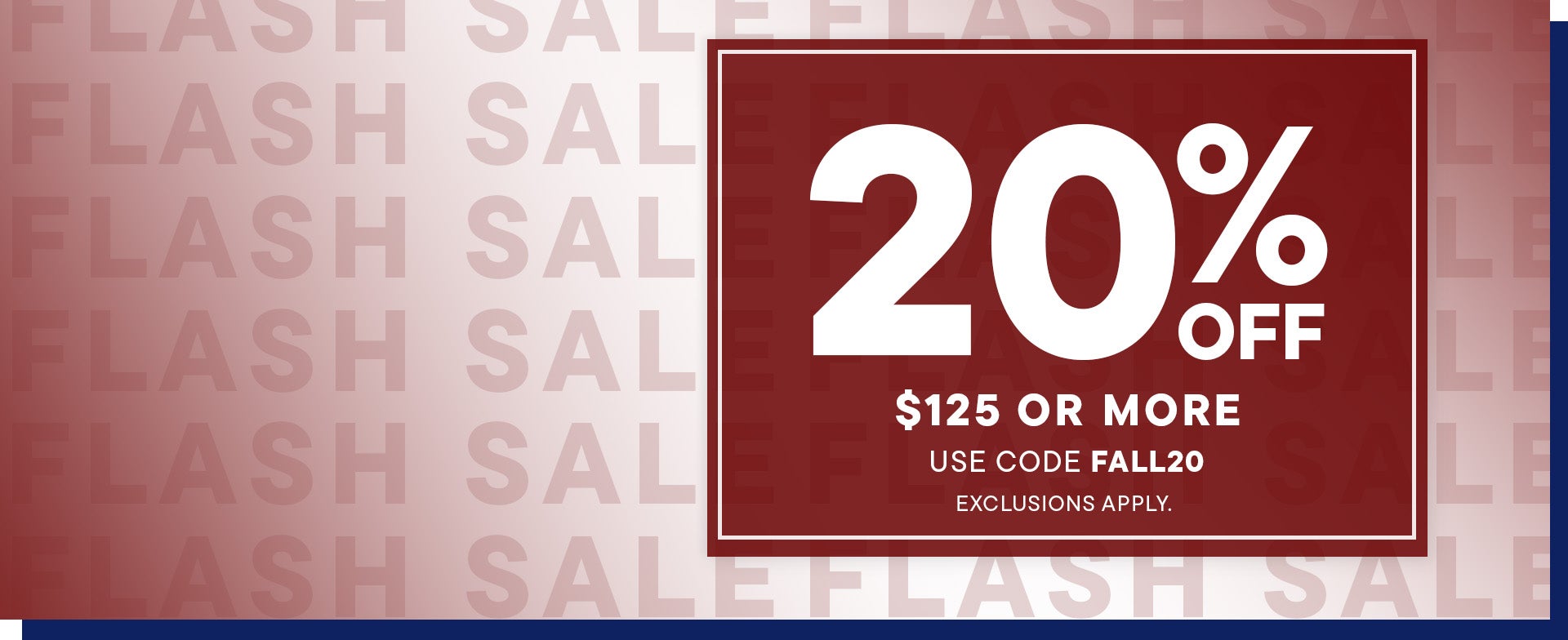 Flash Sale! Shop 20% off orders of $125 or more