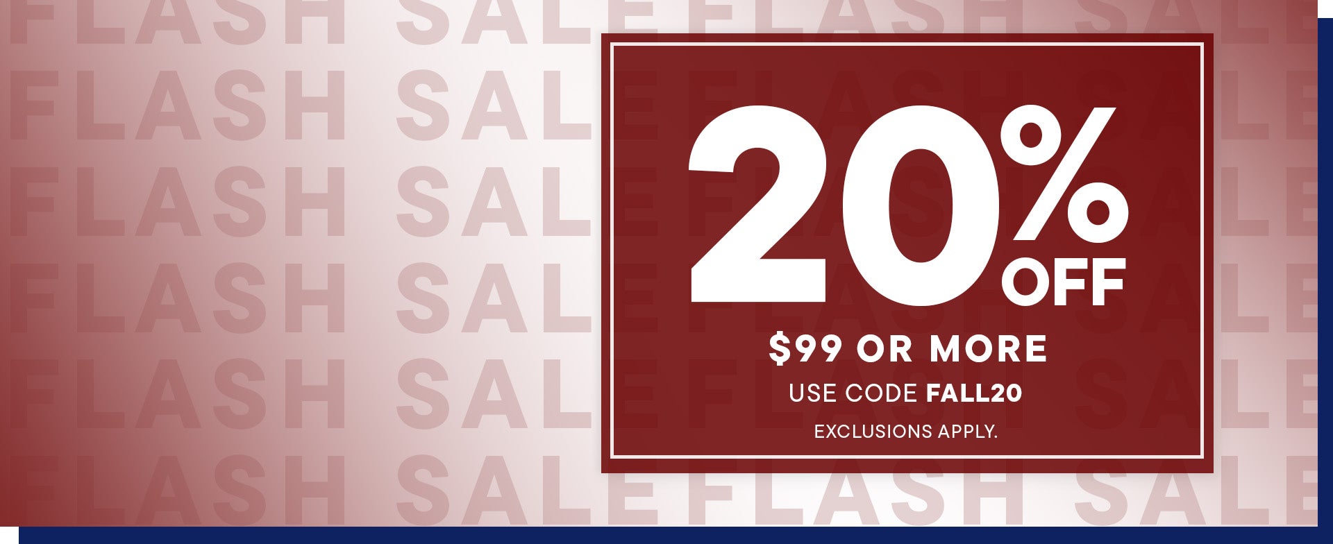 Flash Sale! Shop 20% off orders of $99 or more