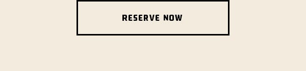 RESERVE NOW