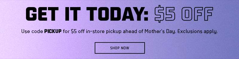 Use code PICKUP for $5 off in-store pickup ahead of Mother's Day. Exclusions apply.