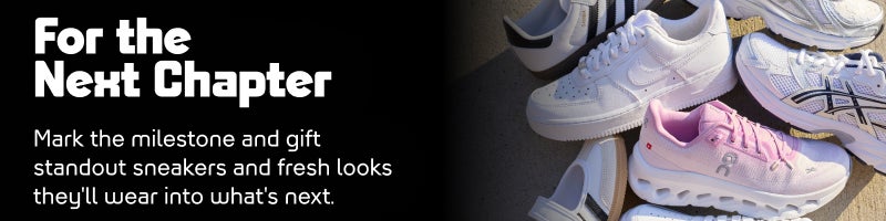 For the Next Chapter - Mark the milestone and gift standout sneakers and fresh looks they'll wear into what's next. 