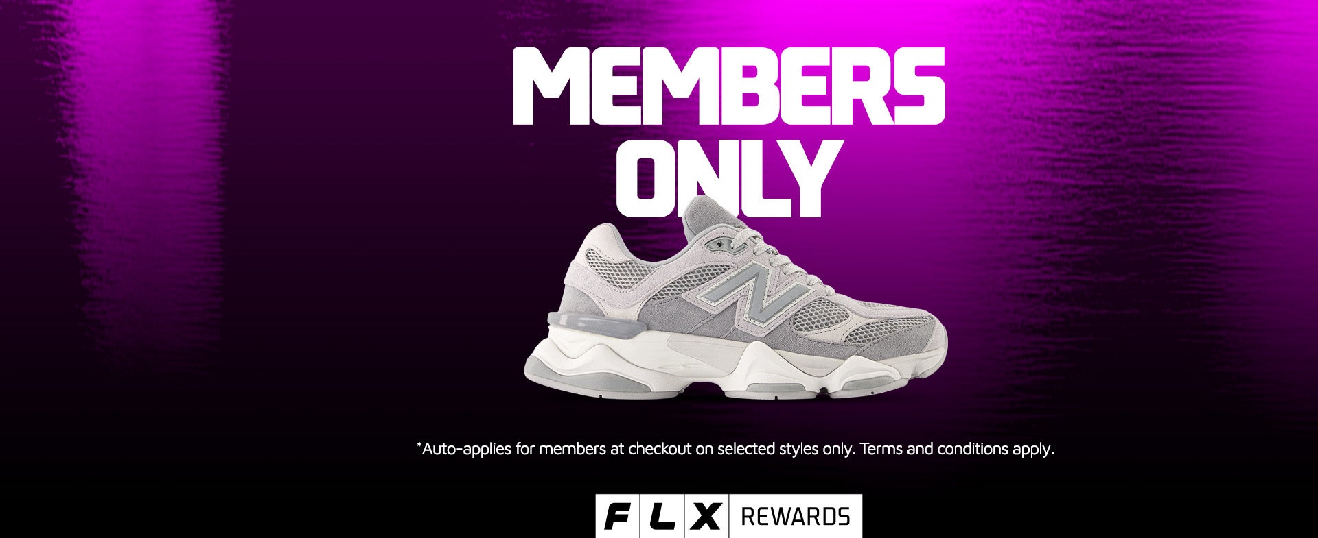 UP TO 30% OFF NEW BALANCE 9060* Join FLX Rewards today to unlock this Members Only offer. JOIN NOW