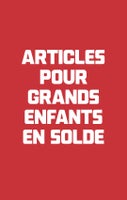 MAGASINER ARTICLES POUR GRANDS ENFANTS EN SOLDE
