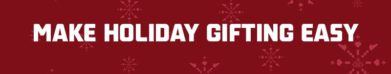 MAKE HOLIDAY GIFTING EASY