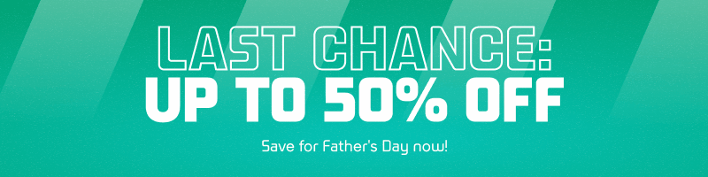 SHOP LAST CHANCE FATHERS DAY SALE UP TO 50% OFF